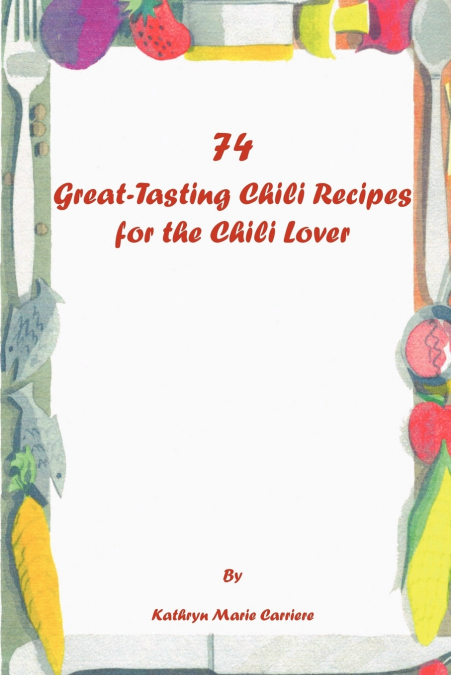 74 GREAT-TASTING CHILI RECIPES