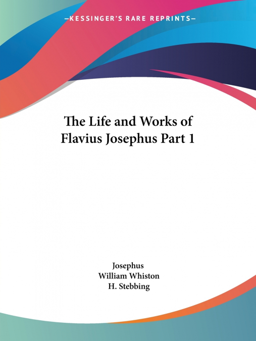 THE LIFE AND WORKS OF FLAVIUS JOSEPHUS PART 1