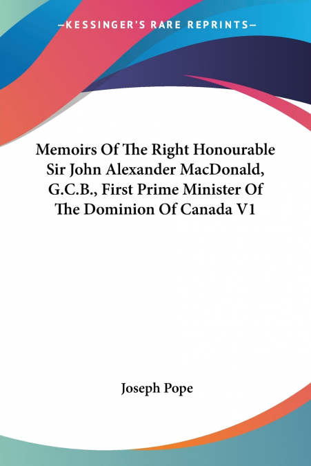 MEMOIRS OF THE RIGHT HONOURABLE SIR JOHN ALEXANDER MACDONALD