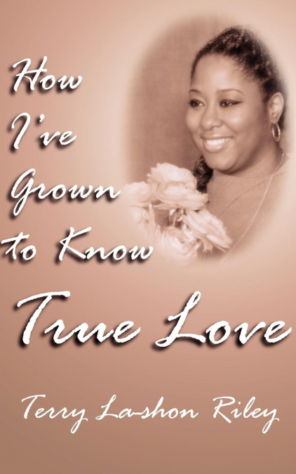 HOW I?VE GROWN TO KNOW TRUE LOVE