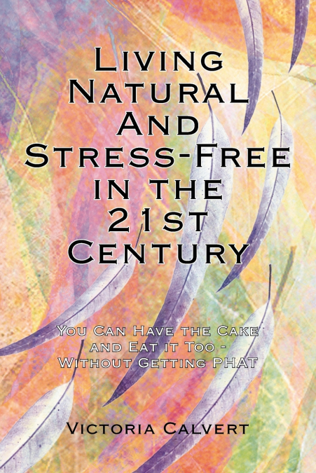 LIVING NATURAL AND STRESS-FREE IN THE 21ST CENTURY