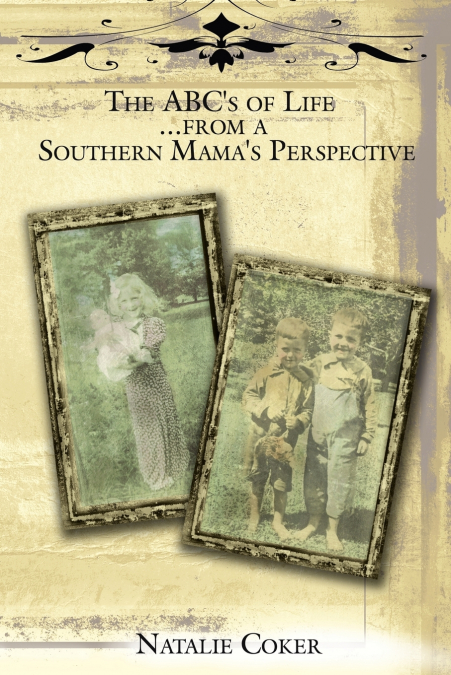 THE ABC?S OF LIFE....FROM A SOUTHERN MAMA?S PERSPECTIVE