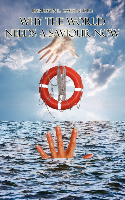 WHY THE WORLD NEEDS A SAVIOUR NOW
