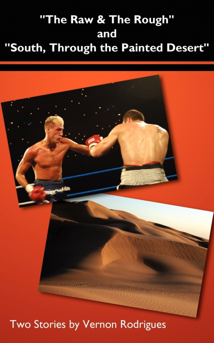 THE RAW AND THE ROUGH AND SOUTH, THROUGH THE PAINTED DESERT