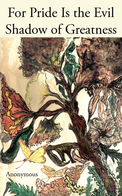 FOR PRIDE IS THE EVIL SHADOW OF GREATNESS