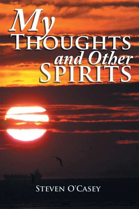 MY THOUGHTS AND OTHER SPIRITS