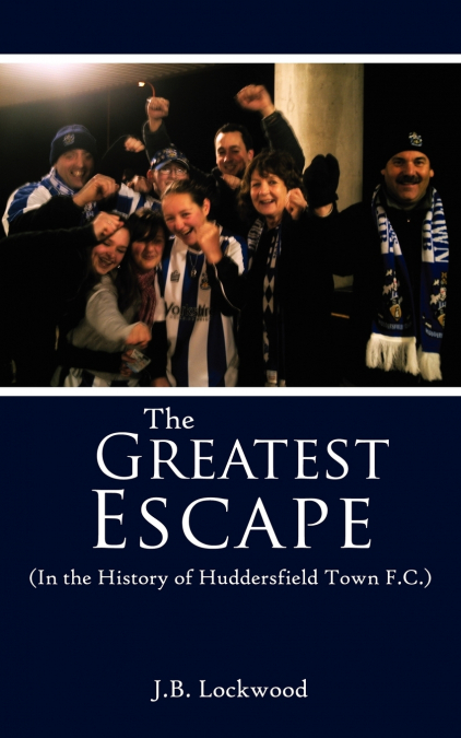 THE GREATEST ESCAPE (IN THE HISTORY OF HUDDERSFIELD TOWN F.C