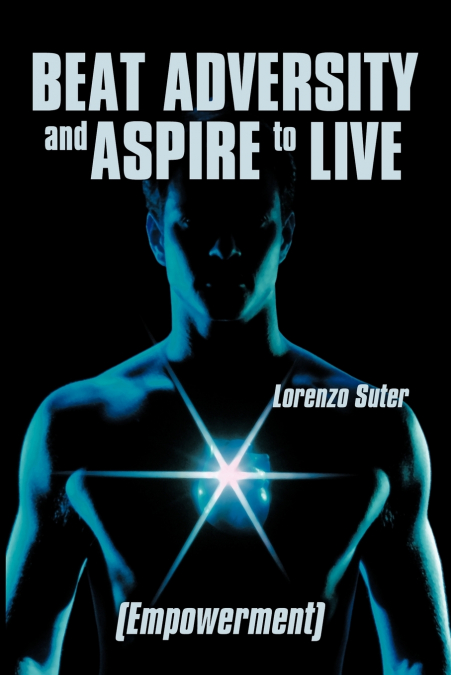 BEAT ADVERSITY AND ASPIRE TO LIVE