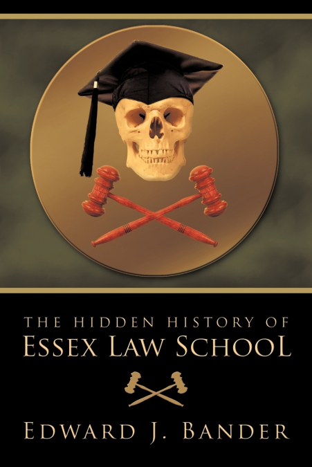 THE HIDDEN HISTORY OF ESSEX LAW SCHOOL