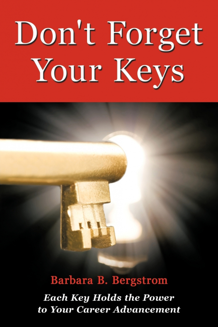 DON?T FORGET YOUR KEYS EACH KEY HOLDS THE POWER TO YOUR CARE