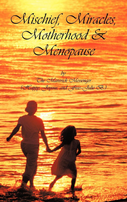 MISCHIEF, MIRACLES, MOTHERHOOD, & MENOPAUSE