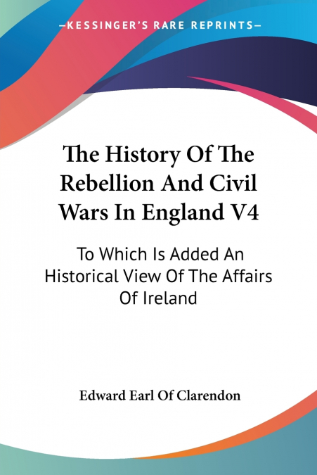 THE HISTORY OF THE REBELLION AND CIVIL WARS IN ENGLAND V4