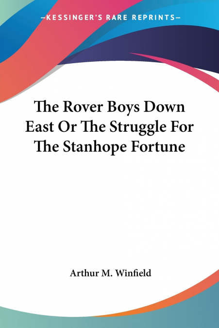 THE ROVER BOYS DOWN EAST OR THE STRUGGLE FOR THE STANHOPE FO