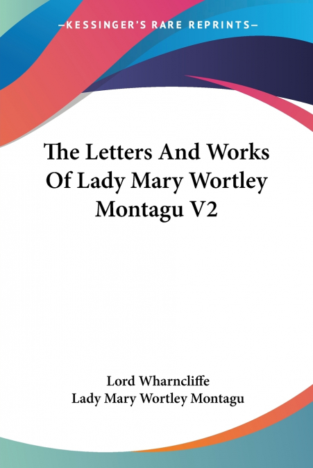 LETTERS FROM THE RIGHT HONOURABLE LADY MARY WORTLEY MONTAGU