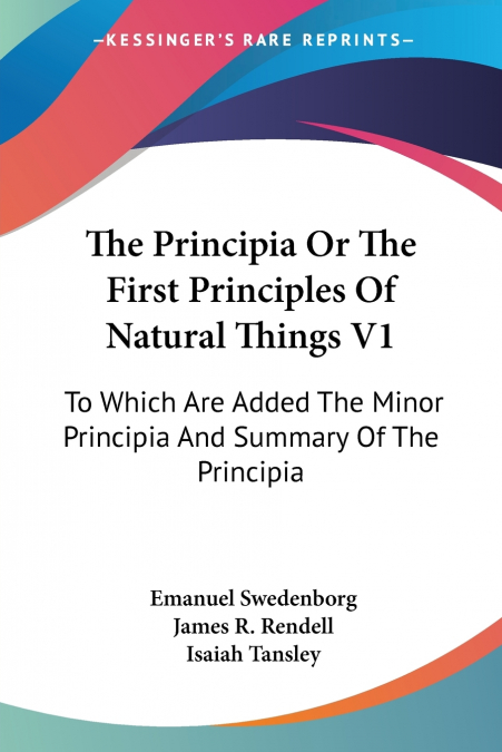 THE PRINCIPIA OR THE FIRST PRINCIPLES OF NATURAL THINGS V1