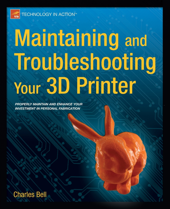 MAINTAINING AND TROUBLESHOOTING YOUR 3D PRINTER