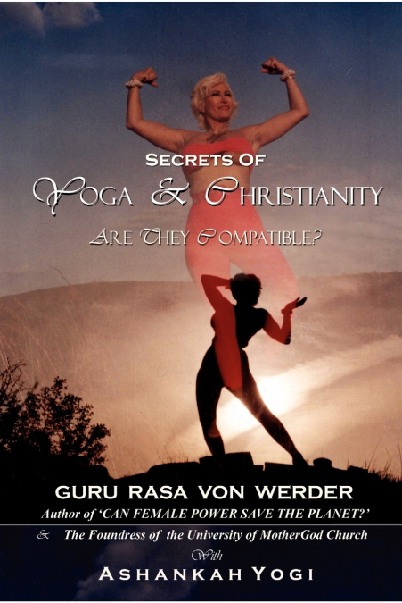 SECRETS OF YOGA AND CHRISTIANITY - ARE THEY COMPATIBLE?
