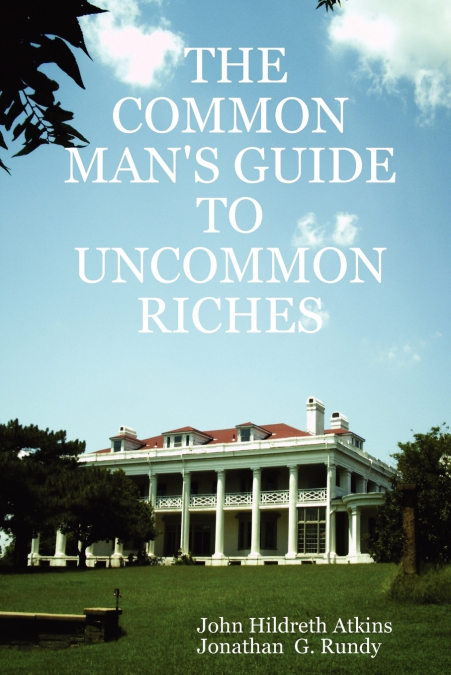 THE COMMON MAN?S GUIDE TO UNCOMMON RICHES
