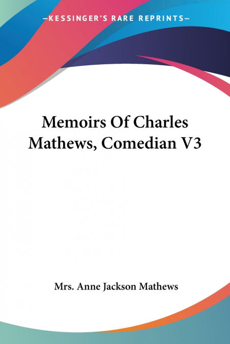 MEMOIRS OF CHARLES MATHEWS, COMEDIAN V3