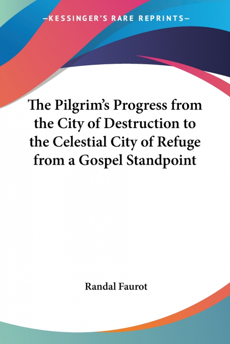 THE PILGRIM?S PROGRESS FROM THE CITY OF DESTRUCTION TO THE C