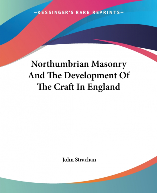 NORTHUMBRIAN MASONRY AND THE DEVELOPMENT OF THE CRAFT IN ENG