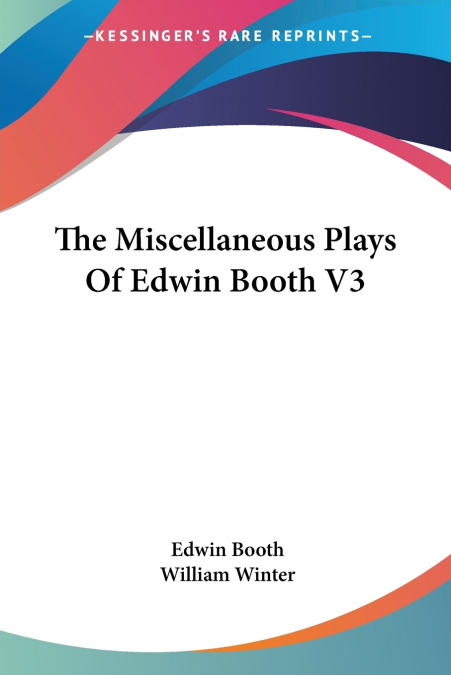 THE MISCELLANEOUS PLAYS OF EDWIN BOOTH V3