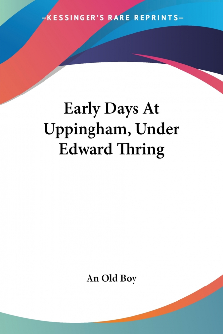 EARLY DAYS AT UPPINGHAM, UNDER EDWARD THRING