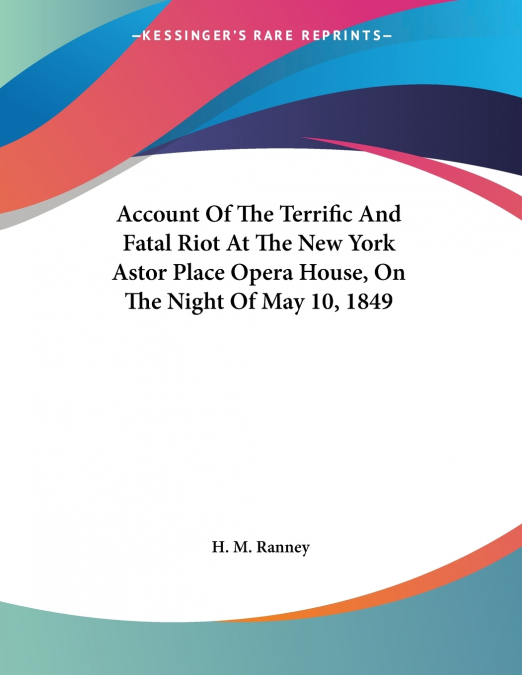 ACCOUNT OF THE TERRIFIC AND FATAL RIOT AT THE NEW YORK ASTOR