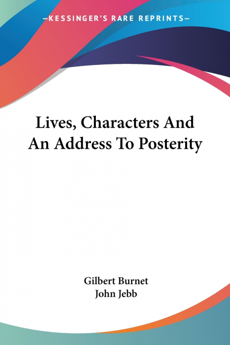 LIVES, CHARACTERS AND AN ADDRESS TO POSTERITY