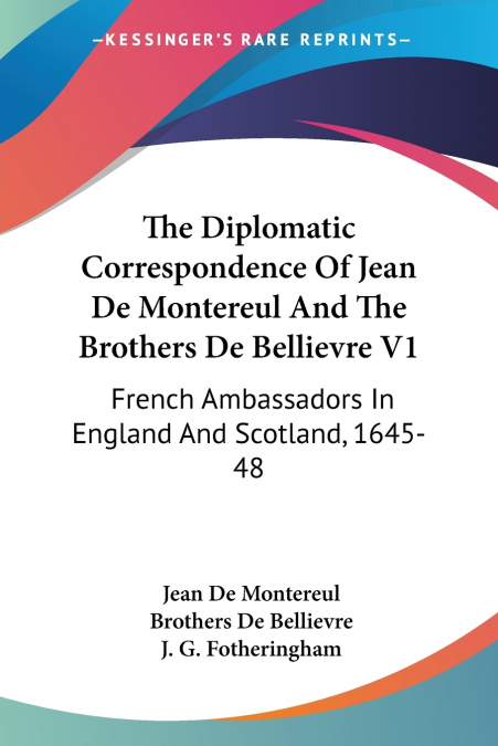 THE DIPLOMATIC CORRESPONDENCE OF JEAN DE MONTEREUL AND THE B
