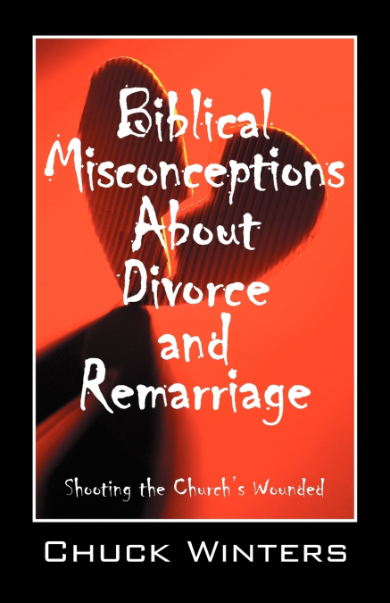 BIBLICAL MISCONCEPTIONS ABOUT DIVORCE AND REMARRIAGE