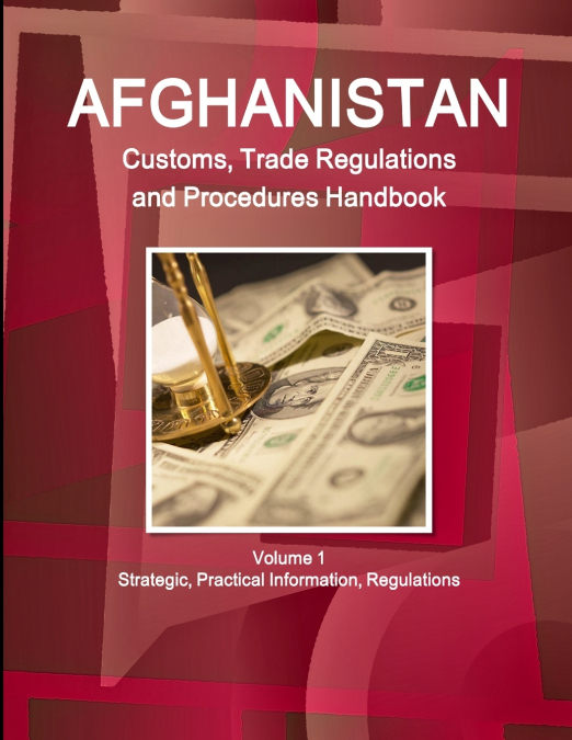 AFGHANISTAN CUSTOMS, TRADE REGULATIONS AND PROCEDURES HANDBO
