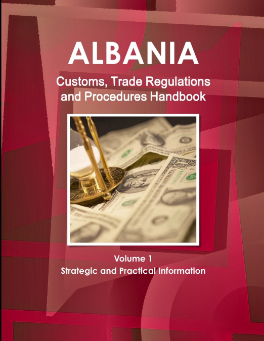 ALBANIA CUSTOMS, TRADE REGULATIONS AND PROCEDURES HANDBOOK V