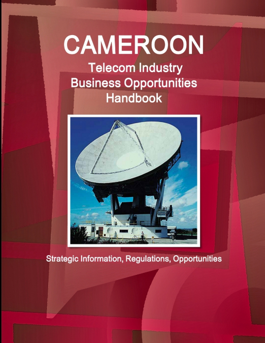 CAMEROON TELECOM INDUSTRY BUSINESS OPPORTUNITIES HANDBOOK -