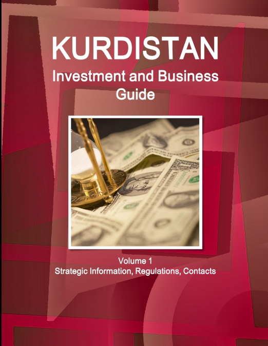 KURDISTAN INVESTMENT AND BUSINESS GUIDE VOLUME 1 STRATEGIC I