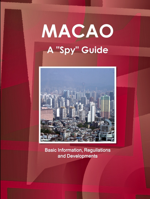 MACAO A 'SPY' GUIDE - BASIC INFORMATION, REGUILATIONS AND DE