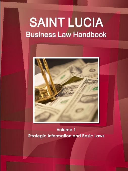 ST. LUCIA BUSINESS LAW HANDBOOK VOLUME 1 STRATEGIC INFORMATI