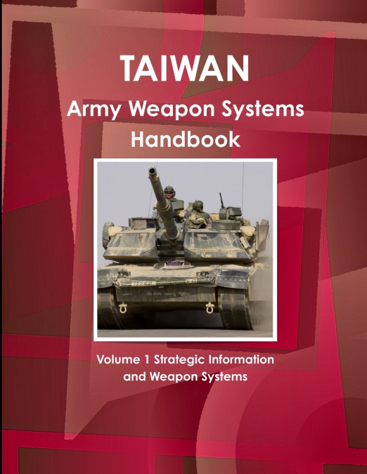 TAIWAN ARMY WEAPON SYSTEMS HANDBOOK VOLUME 1 STRATEGIC INFOR