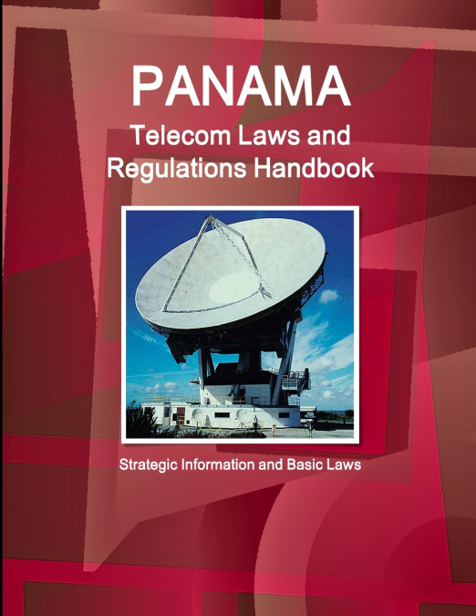 PANAMA TELECOM LAWS AND REGULATIONS HANDBOOK - STRATEGIC INF