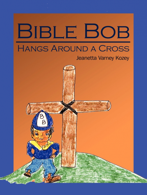 BIBLE BOB HANGS AROUND A CROSS
