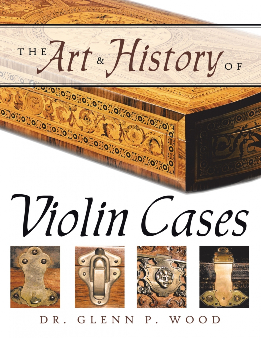 THE ART & HISTORY OF VIOLIN CASES