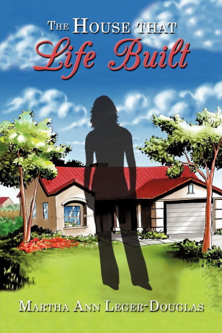 THE HOUSE THAT LIFE BUILT