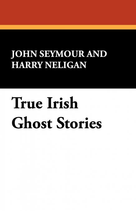 TRUE IRISH GHOST STORIES