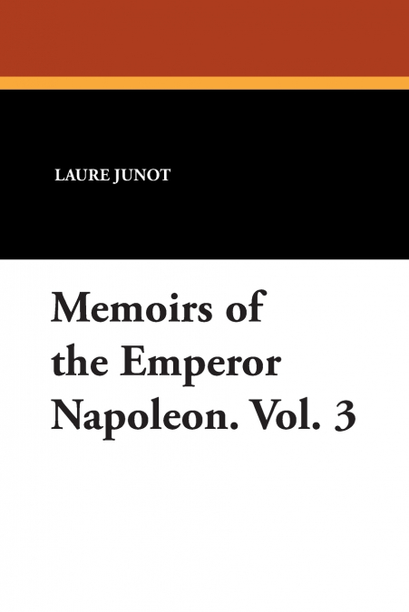 MEMOIRS OF THE EMPEROR NAPOLEON. VOL. 3