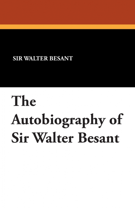 THE AUTOBIOGRAPHY OF SIR WALTER BESANT