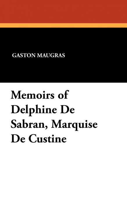 MEMOIRS OF DELPHINE DE SABRAN, MARQUISE DE CUSTINE