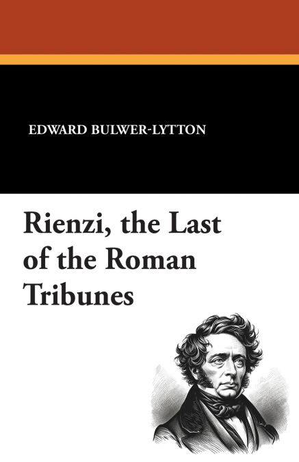 RIENZI, THE LAST OF THE ROMAN TRIBUNES
