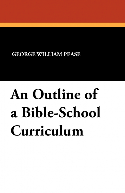 AN OUTLINE OF A BIBLE-SCHOOL CURRICULUM