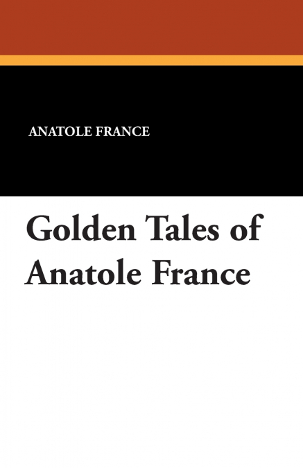 GOLDEN TALES OF ANATOLE FRANCE