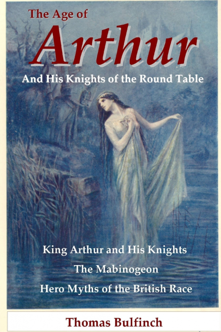 THE AGE OF ARTHUR AND HIS KNIGHTS OF THE ROUND TABLE